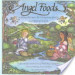 Angel Foods: Healthy Recipes for Heavenly Bodies
